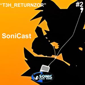 SoniCast #2 - T3H_RETURNZOR