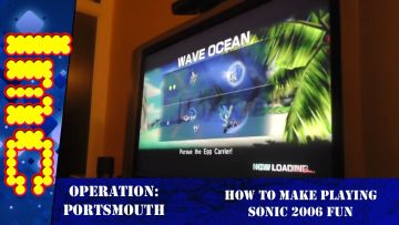 Operation: Portsmouth – #3: Making Playing Sonic 06 Fun