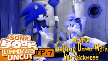 Sonic Boom Commentaries Uncut: Ep 7 Pre-Show – “Getting Down With The Sickness”