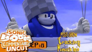 Sonic Boom Commentaries Uncut: Ep 8 Post-Show – “Cracking Knuckles”