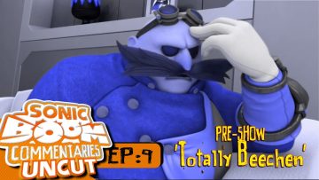 Sonic Boom Commentaries Uncut: Ep 9 Pre-Show – “Totally Beechen”