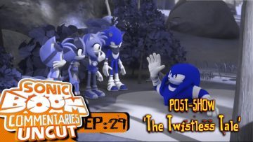 Sonic Boom Commentaries Uncut: Ep 29 Post-Show – “The Twistless Tale”
