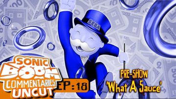 Sonic Boom Commentaries Uncut: Ep 18 Pre-Show – “What A Sauce”