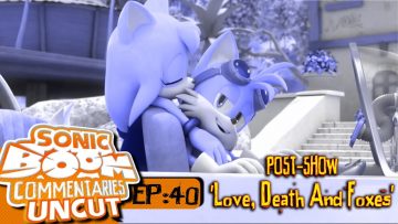 Sonic Boom Commentaries Uncut: Ep 40 Post-Show – “Love, Death & Foxes”