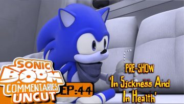 Sonic Boom Commentaries Uncut: Ep 44 Pre-Show – “In Sickness And In Health”