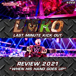 Last Minute Kick Out #068 Elimination Chamber 2021 Review