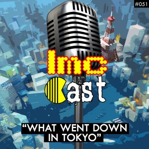 "What Went Down In Tokyo" (LMCC #051)