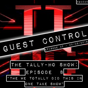 The Tally-Ho Show - Episode 8: "The We Totally Did This In One Take Show" (#GC035)