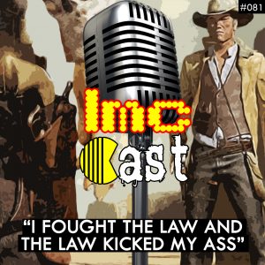 "I Fought The Law And The Law Kicked My Ass" (LMCC #081)