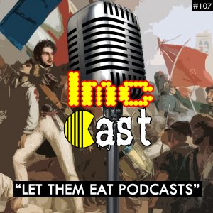 “Let Them Eat Podcasts” (LMCC #107)