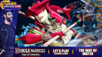 THE WAY OF WATER | Hyrule Warriors: Age Of Calamity – Session 11 (TDL)