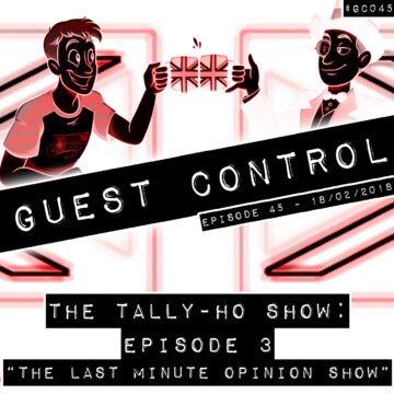 The Tally-Ho Show – Episode 3: “The Last Minute Opinion Show” (#GC045)