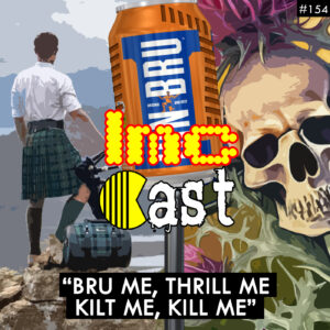 "Bru Me, Thrill Me, Kilt Me, Kill Me" (LMCC #154)