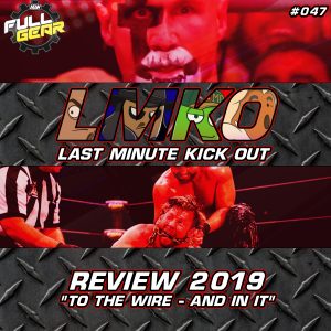 “To The Wire – And In It”: AEW Full Gear 2019 Review (LMKO #047)