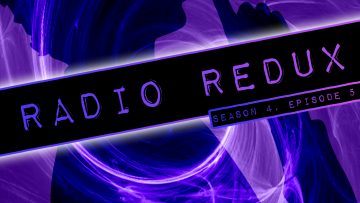 Radio Redux – 055 (S4, EP5)