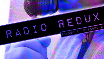 Radio Redux – 136 (S6, EP6)