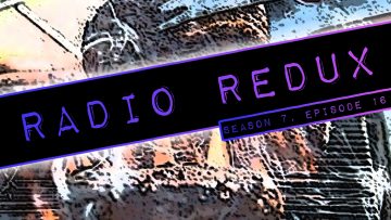 Radio Redux – 166 (S7, EP16)