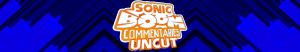 Sonic Boom Commentaries Uncut