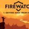 GETTING AWAY FROM IT ALL | Firewatch #1