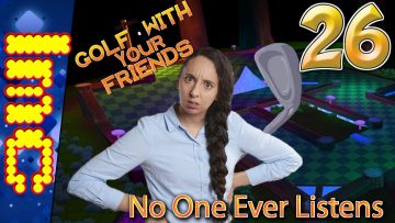 NO ONE EVER LISTENS | Golf With Your Friends Gameplay #26