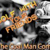 THE COAL MAN COMMETH | Golf With Your Friends #19