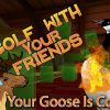 YOUR GOOSE IS COOKED! | Golf With Your Friends Gameplay #2